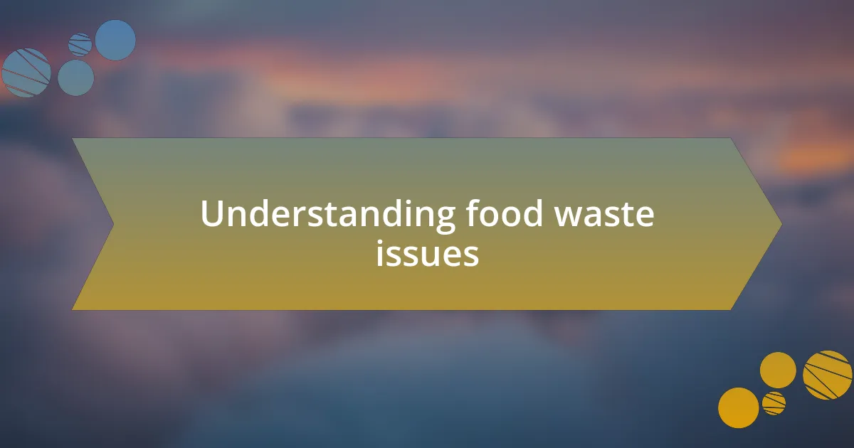 Understanding food waste issues