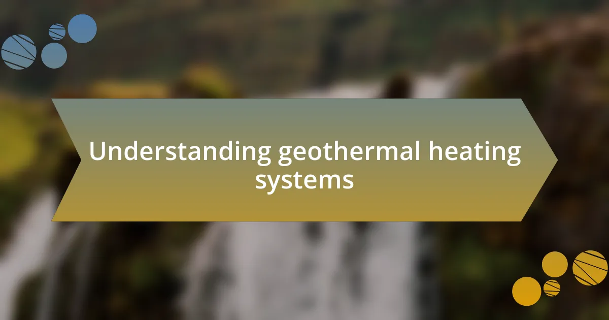 Understanding geothermal heating systems