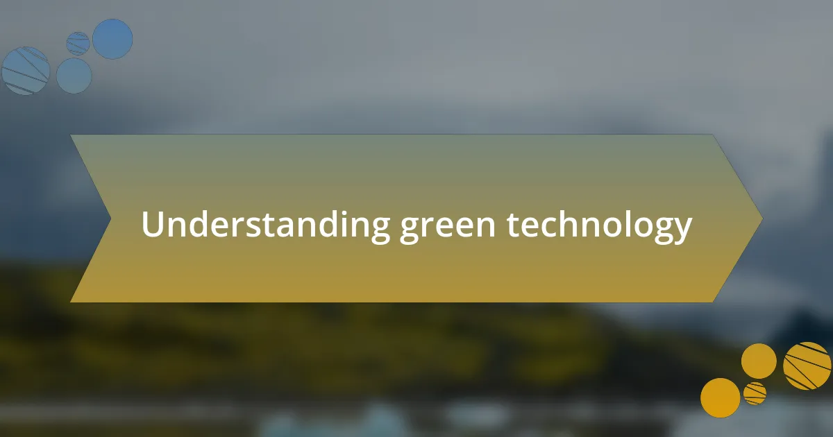 Understanding green technology