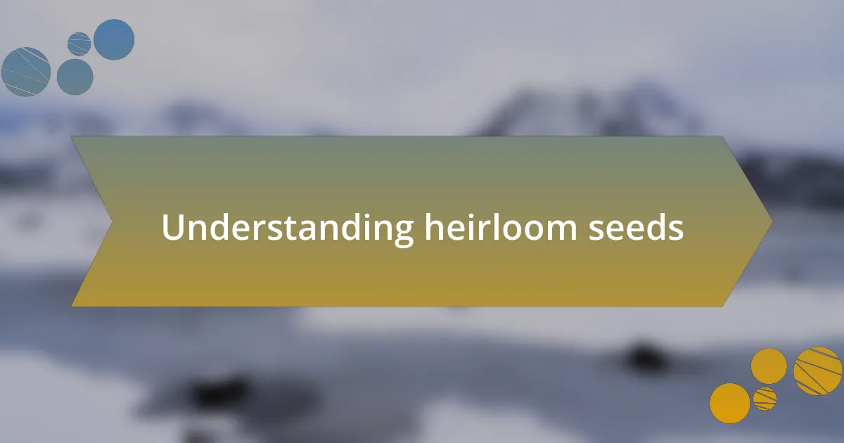 Understanding heirloom seeds