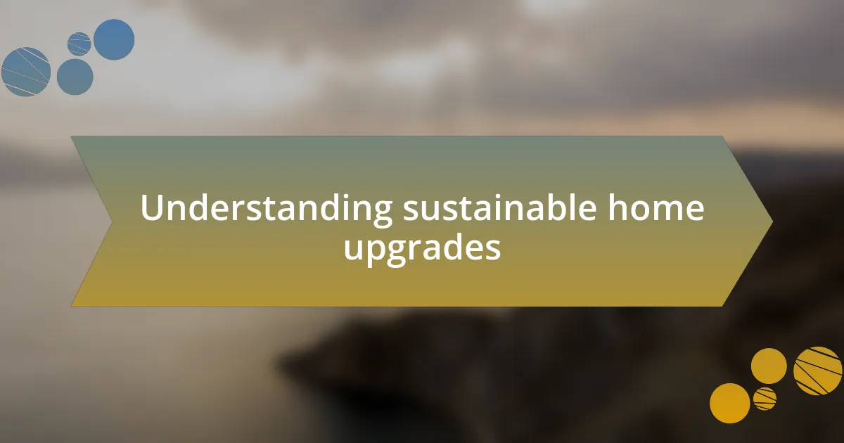 Understanding sustainable home upgrades