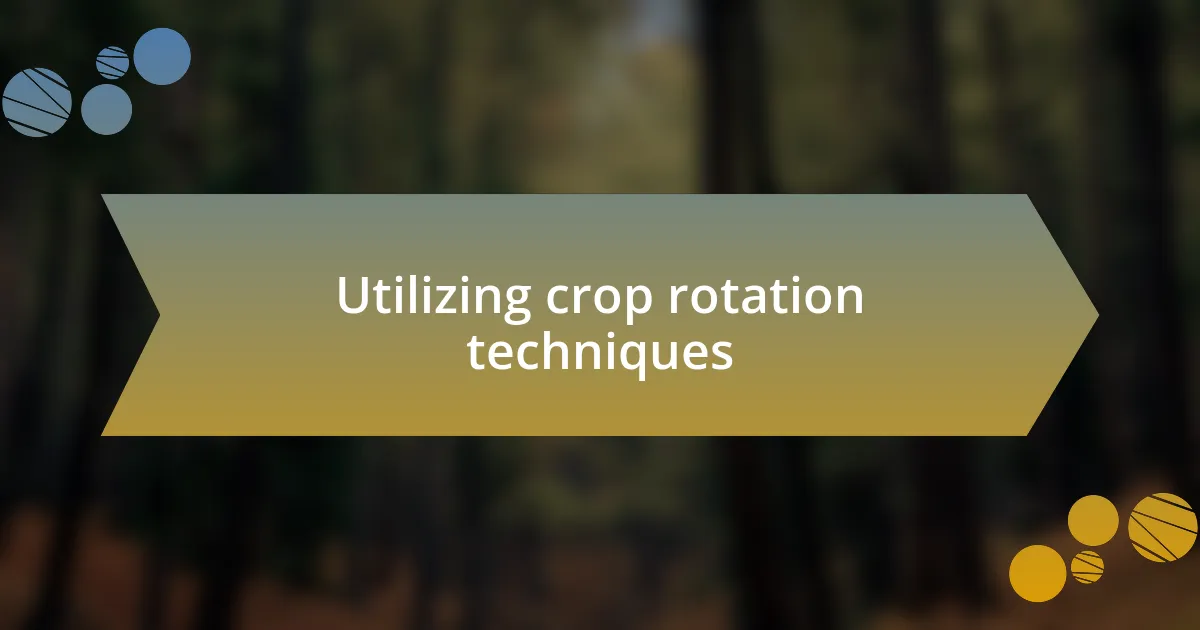 Utilizing crop rotation techniques