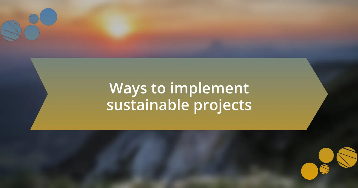 Ways to implement sustainable projects