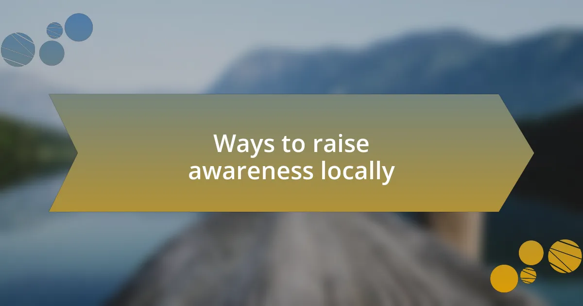 Ways to raise awareness locally